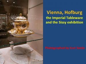 Vienna Hofburg the Imperial Tableware and the Sissy