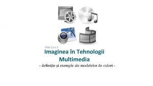 TMA Curs 3 Imaginea n Tehnologii Multimedia definiie