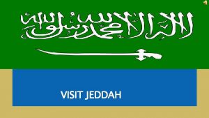 VISIT JEDDAH Welcome Jeddah is a city in