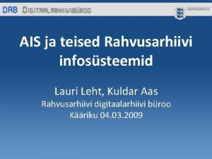 AIS ja teised Rahvusarhiivi infossteemid Lauri Leht Kuldar