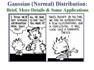 Gaussian Normal Distribution Brief More Details Some Applications