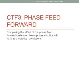 CTF 3 Phase Feed Forward System Murtaza Safdari