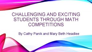 CHALLENGING AND EXCITING STUDENTS THROUGH MATH COMPETITIONS By