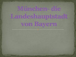 Mnchen die Landeshauptstadt von Bayern Die bayerische Hauptstadt