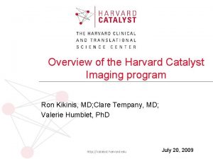 Overview of the Harvard Catalyst Imaging program Ron