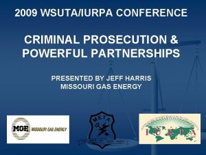 2009 WSUTAIURPA CONFERENCE CRIMINAL PROSECUTION POWERFUL PARTNERSHIPS PRESENTED