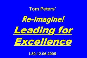 Tom Peters Reimagine Leading for Excellence L 50