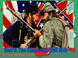 Unit 5 The American Civil War The War
