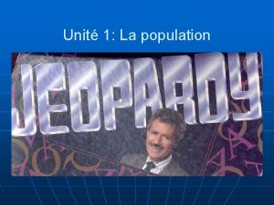 Unit 1 La population The People Planet GEOPARDY