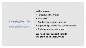 Leedsfor Life Leadership Forum In this session Refreshing