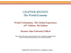 CHAPTER SIXTEEN The World Economy World Civilizations The