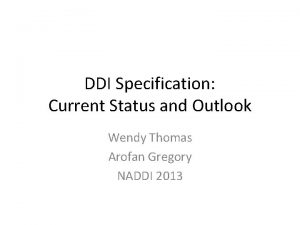 DDI Specification Current Status and Outlook Wendy Thomas