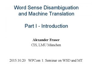 Word Sense Disambiguation and Machine Translation Part I