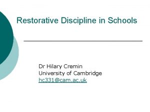 Restorative Discipline in Schools Dr Hilary Cremin University