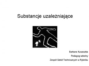 Substancje uzaleniajce Barbara Kuwaczka Pedagog szkolny Zesp Szk