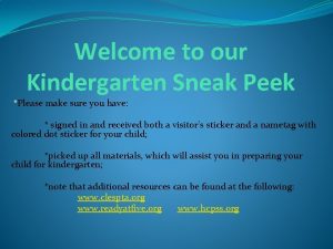Welcome to our Kindergarten Sneak Peek Please make