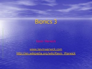 Bionics 3 Kevin Warwick www kevinwarwick com http
