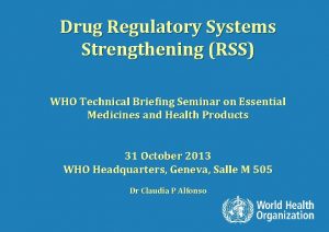 Drug Regulatory Systems Strengthening RSS WHO Technical Briefing