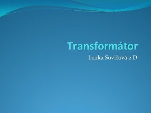 Transformtor Lenka Soviov 2 D Transformtor slangovo nazvan