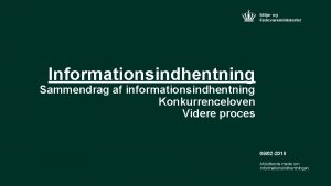 Informationsindhentning Sammendrag af informationsindhentning Konkurrenceloven Videre proces 0902