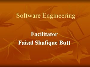 Software Engineering Facilitator Faisal Shafique Butt Software Engineering