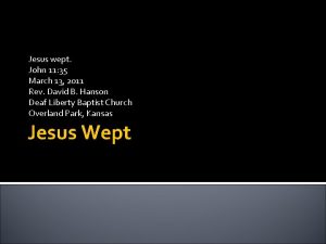 Jesus wept John 11 35 March 13 2011
