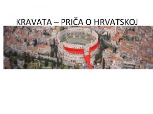 KRAVATA PRIA O HRVATSKOJ KRAVATA HRVATSKI NACIONALNI SIMBOL