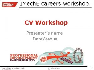 IMech E careers workshop CV Workshop Presenters name