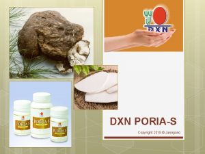 DXN PORIAS Copyright 2018 Janegano Copyright 2018 janegano