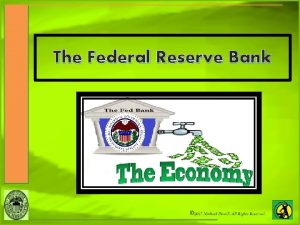 The Federal Reserve Bank What is the Federal