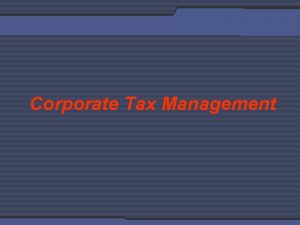 Corporate Tax Management Key Words Outline Corporate Tax