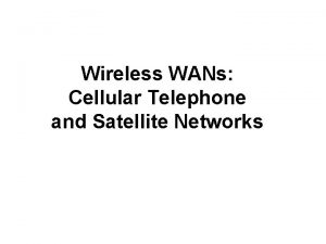 Wireless WANs Cellular Telephone and Satellite Networks 16