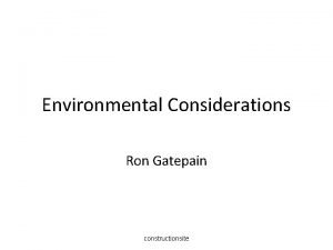 Environmental Considerations Ron Gatepain constructionsite Other Considerations Green