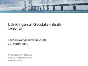 Udviklingen af Geodatainfo dk version 2 Kortforsyningsseminar 2010