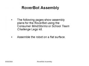 Rover Bot Assembly The following pages show assembly