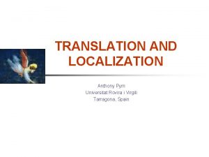 TRANSLATION AND LOCALIZATION Anthony Pym Universitat Rovira i