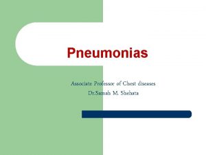 Pneumonias Associate Professor of Chest diseases Dr Samah