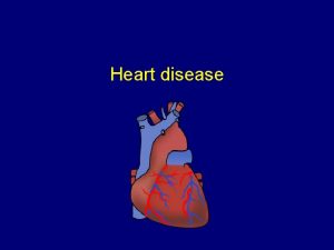 Heart disease Heart disease Congenital Ischemic Hypertensive Valvular