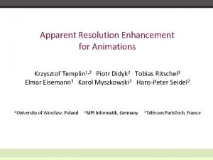 Apparent Resolution Enhancement for Animations Krzysztof Templin 1