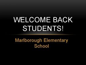 WELCOME BACK STUDENTS Marlborough Elementary School WELCOME BACK
