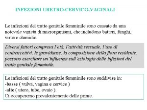 INFEZIONI URETROCERVICOVAGINALI Le infezioni del tratto genitale femminile