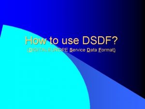 How to use DSDF DIGITALEUROPE Service Data Format