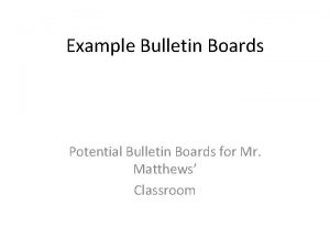 Example Bulletin Boards Potential Bulletin Boards for Mr