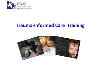 TraumaInformed Care Training Learning Objectives Define TraumaInformed Care