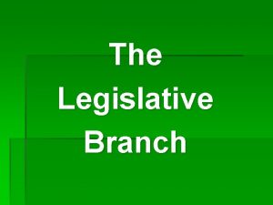The Legislative Branch The Legislative Branch Basic Relationships