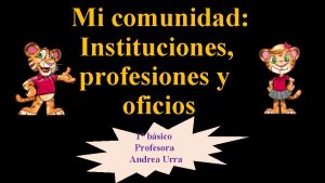 Mi comunidad Instituciones profesiones y oficios 1 bsico