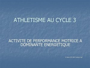 ATHLETISME AU CYCLE 3 ACTIVITE DE PERFORMANCE MOTRICE