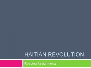 HAITIAN REVOLUTION Reading Assignments Slave Revolt in the