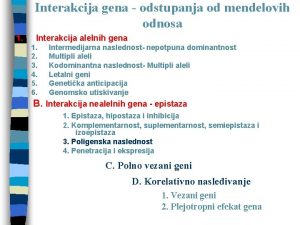 Interakcija gena odstupanja od mendelovih odnosa 1 Interakcija