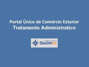 Portal nico de Comrcio Exterior Tratamento Administrativo TRATAMENTO